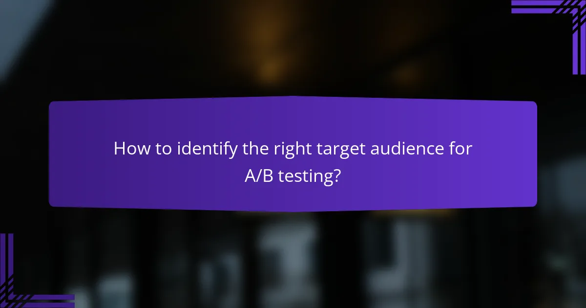 How to identify the right target audience for A/B testing?