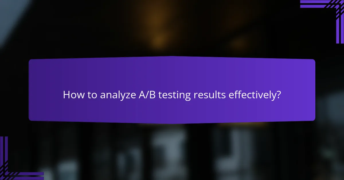 How to analyze A/B testing results effectively?