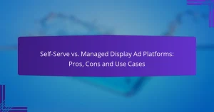 Self-Serve vs. Managed Display Ad Platforms: Pros, Cons and Use Cases