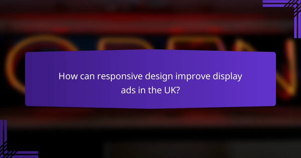 How can responsive design improve display ads in the UK?