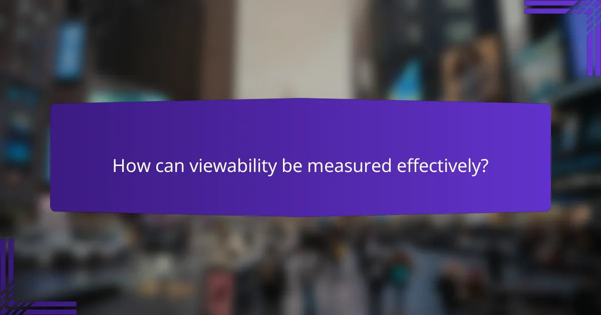 How can viewability be measured effectively?