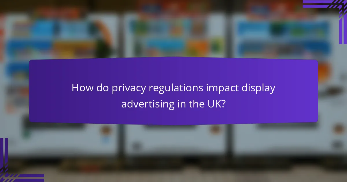 How do privacy regulations impact display advertising in the UK?