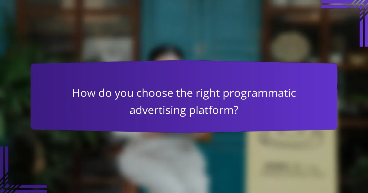 How do you choose the right programmatic advertising platform?