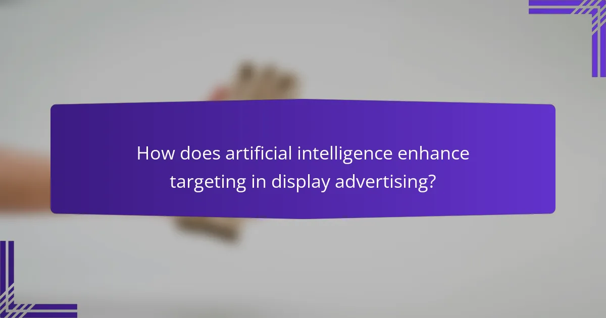 How does artificial intelligence enhance targeting in display advertising?