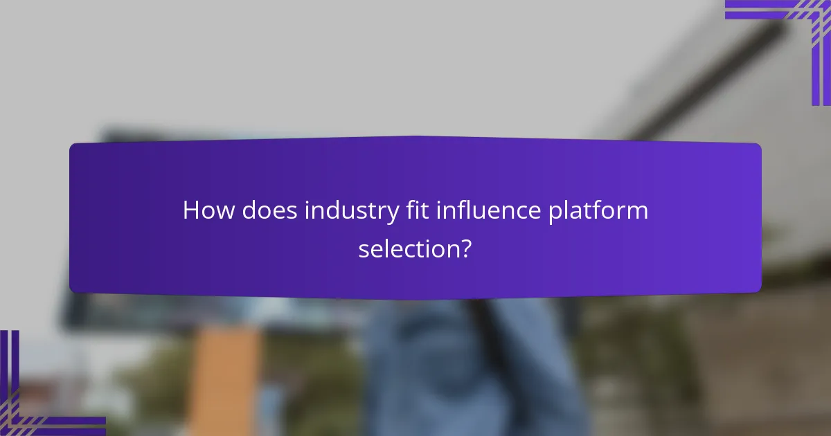 How does industry fit influence platform selection?