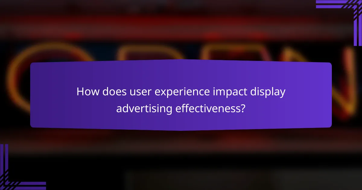 How does user experience impact display advertising effectiveness?