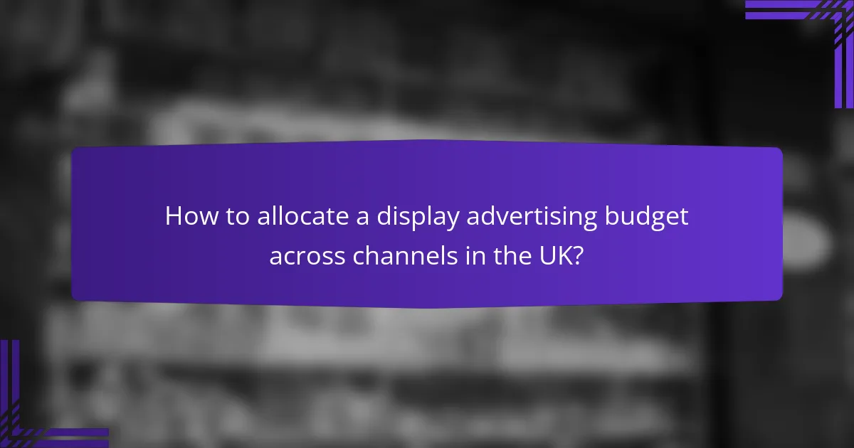 How to allocate a display advertising budget across channels in the UK?