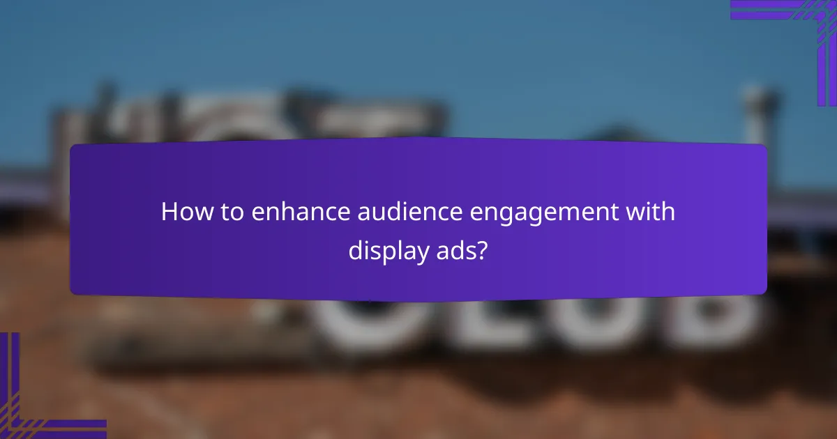 How to enhance audience engagement with display ads?