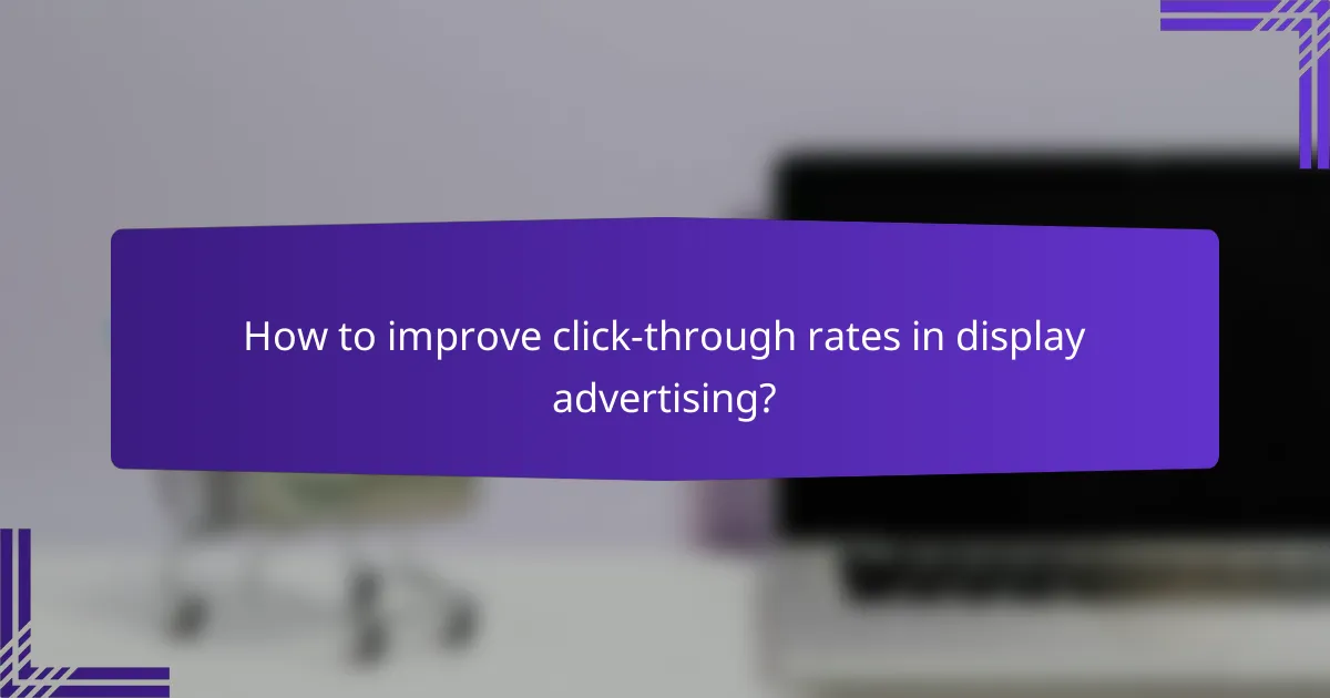 How to improve click-through rates in display advertising?
