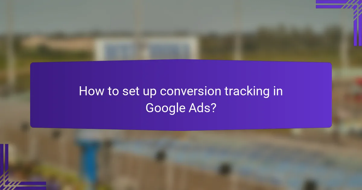 How to set up conversion tracking in Google Ads?