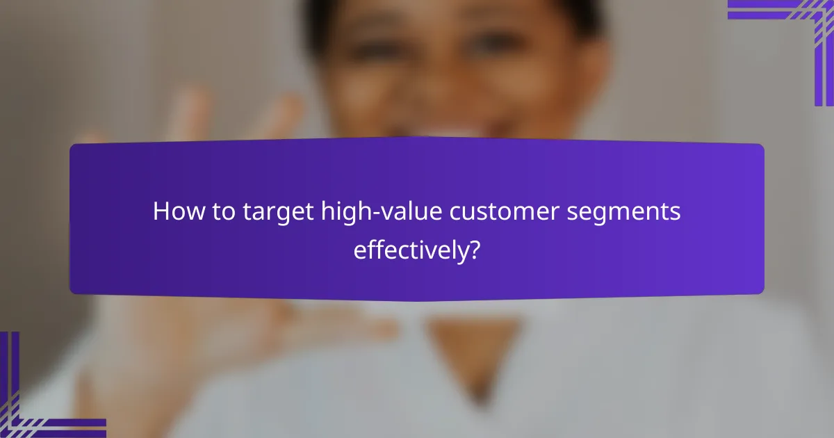 How to target high-value customer segments effectively?