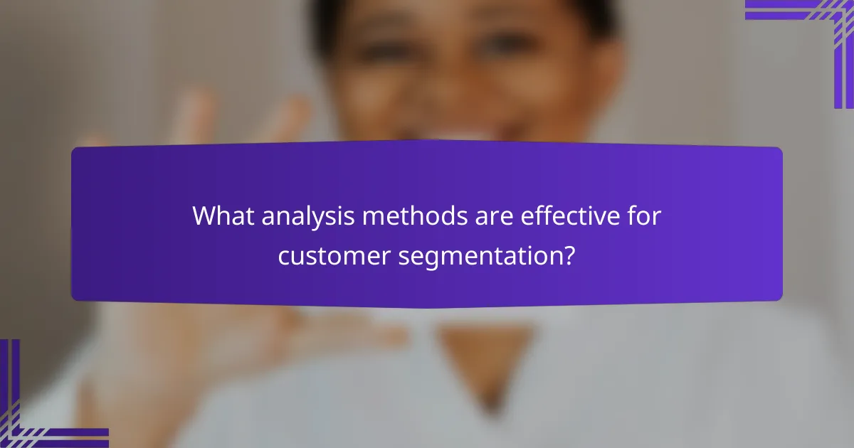 What analysis methods are effective for customer segmentation?