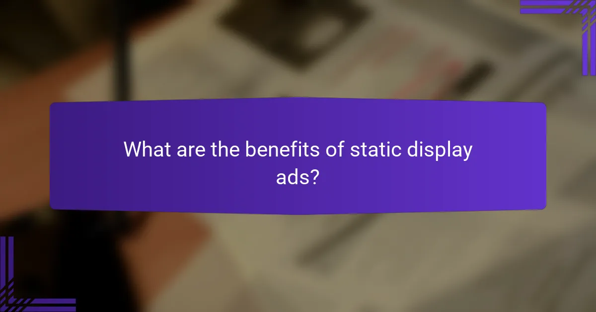 What are the benefits of static display ads?