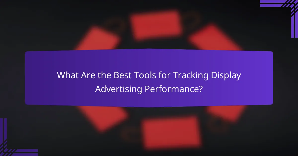 What Are the Best Tools for Tracking Display Advertising Performance?