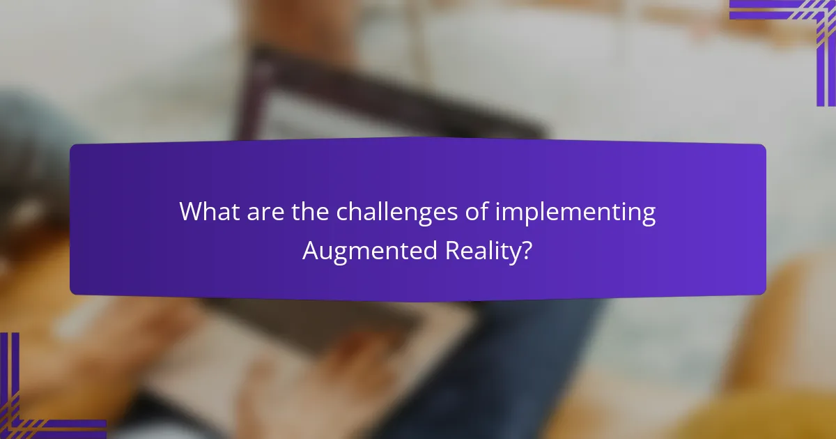 What are the challenges of implementing Augmented Reality?