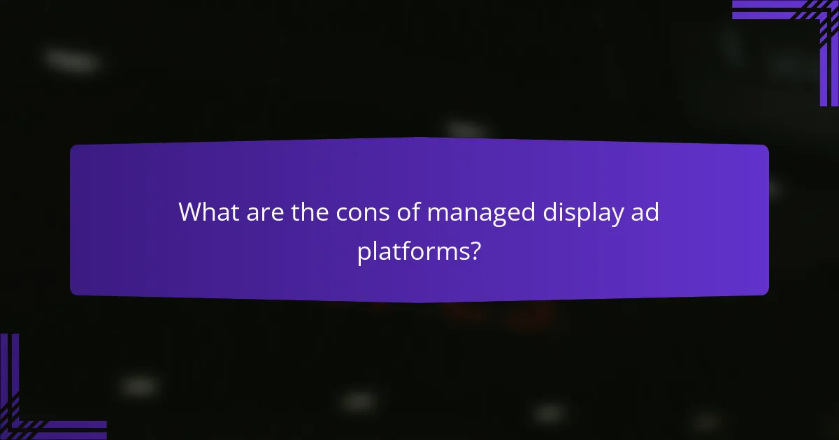 What are the cons of managed display ad platforms?