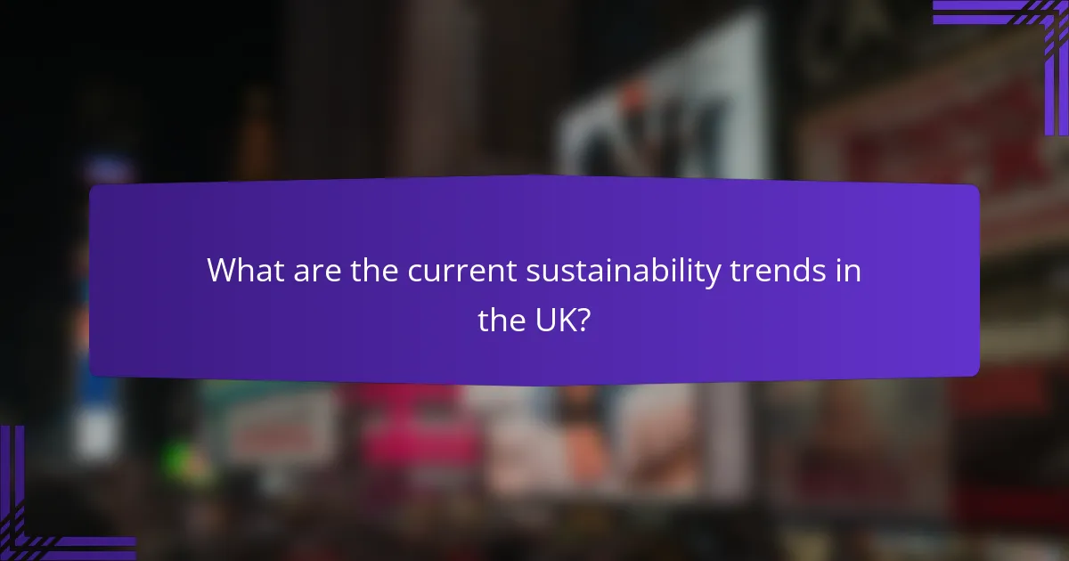 What are the current sustainability trends in the UK?