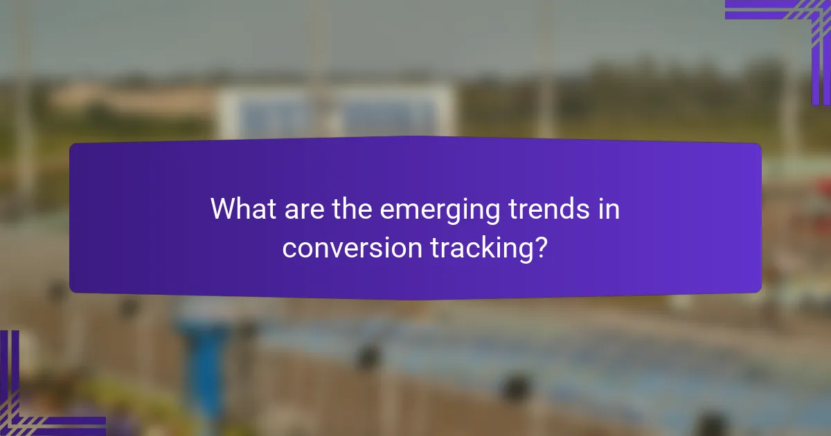 What are the emerging trends in conversion tracking?