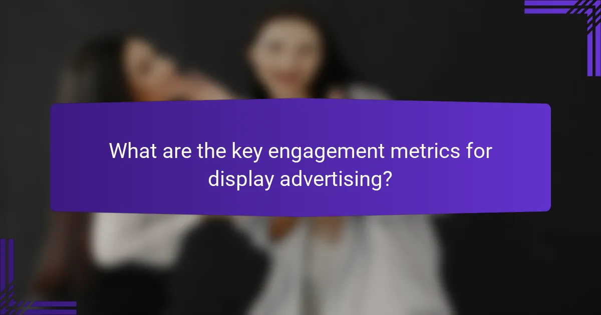 What are the key engagement metrics for display advertising?