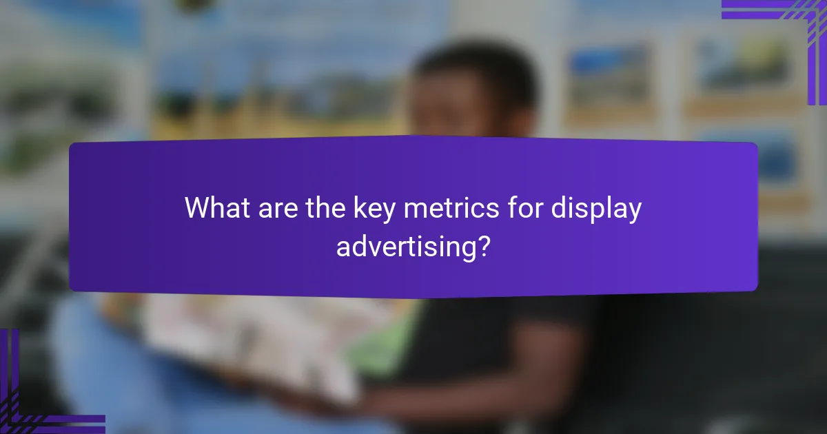 What are the key metrics for display advertising?