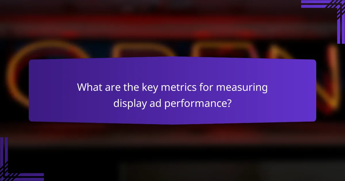 What are the key metrics for measuring display ad performance?