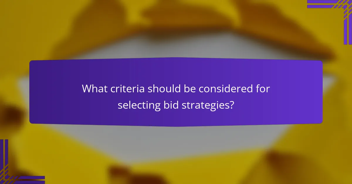 What criteria should be considered for selecting bid strategies?