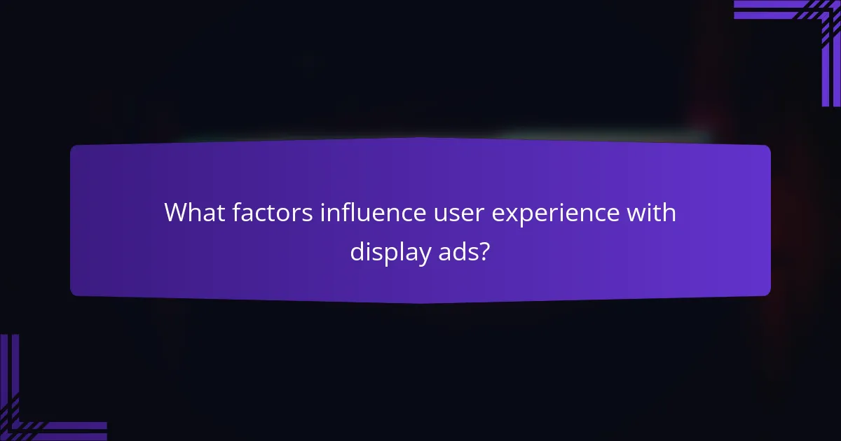 What factors influence user experience with display ads?
