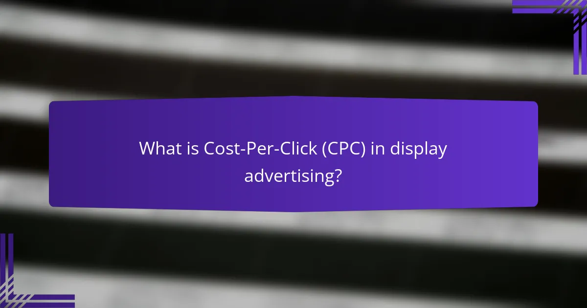 What is Cost-Per-Click (CPC) in display advertising?