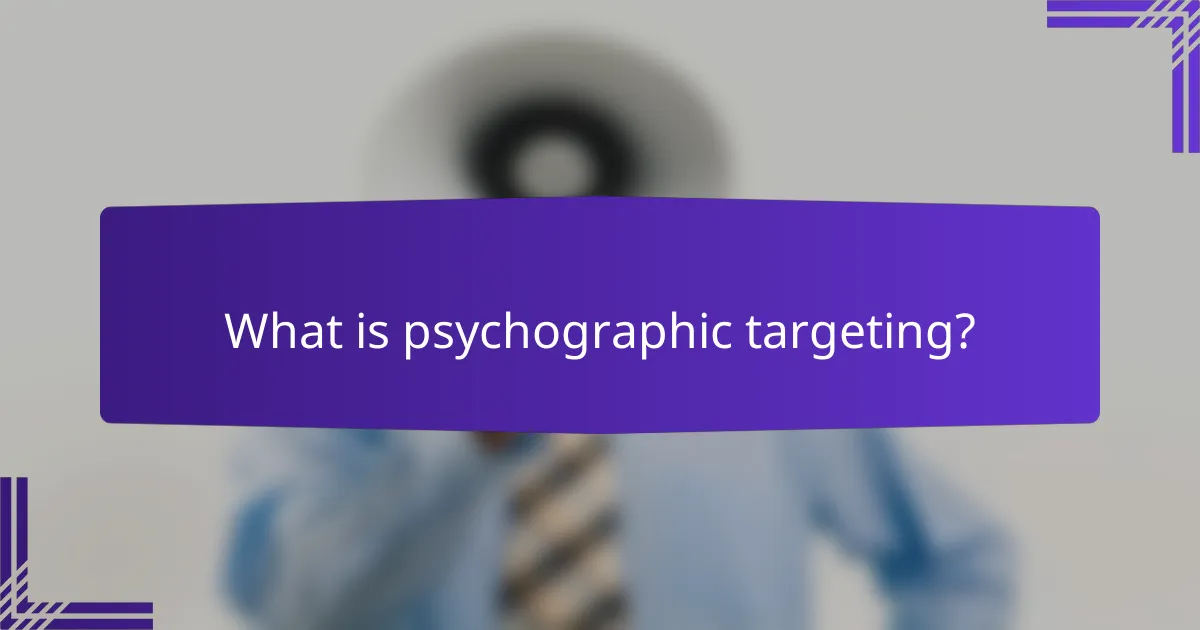 What is psychographic targeting?