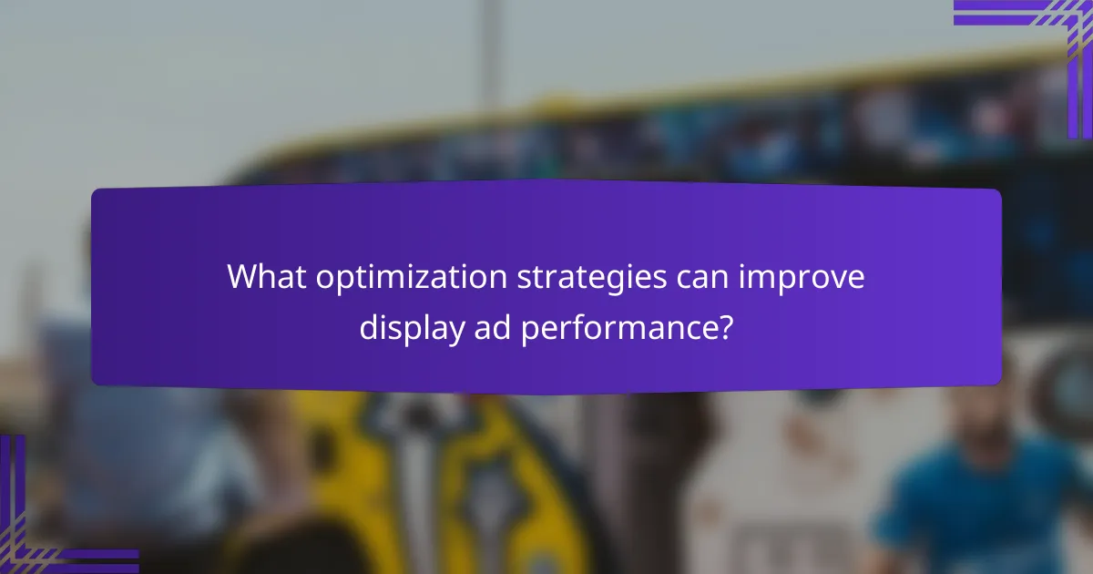 What optimization strategies can improve display ad performance?