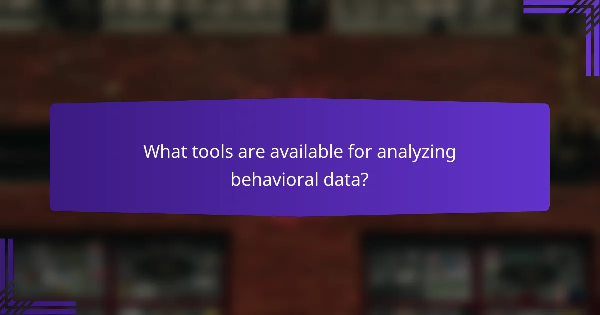 What tools are available for analyzing behavioral data?