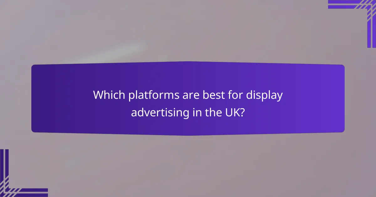 Which platforms are best for display advertising in the UK?