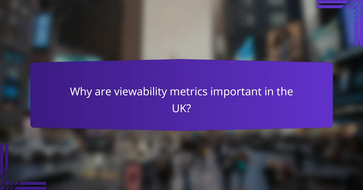 Why are viewability metrics important in the UK?